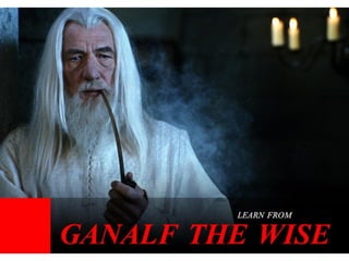 Learn from Ganalf the Wise