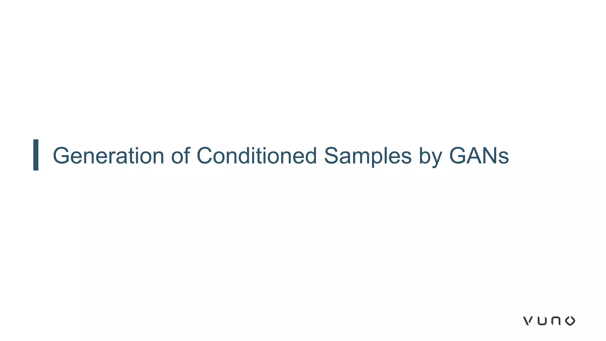 Generation of Conditioned Samples by GANs
 