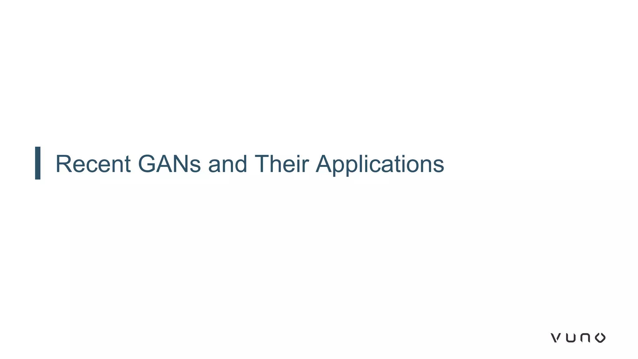 Recent GANs and Their Applications
 