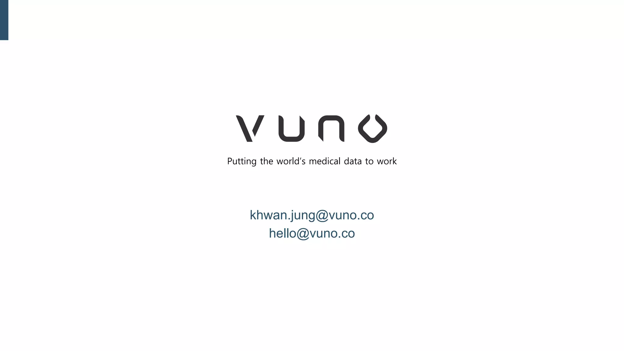 khwan.jung@vuno.co
hello@vuno.co
Putting the world’s medical data to work
 