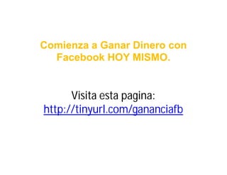 Comienza a Ganar Dinero con
  Facebook HOY MISMO.


      Visita esta pagina:
http://tinyurl.com/gananciafb
 