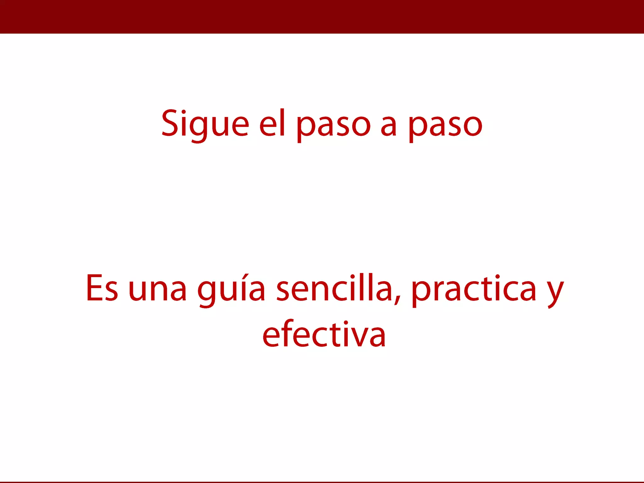 Sigue el paso a pasoEs una guía sencilla, practica y efectiva