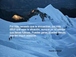 Por más cansado que te encuentres, por más difícil que veas la situación, aunque ya no sientas que tienes fuerzas. Puedes ganar, puedes vencer, puedes seguir adelante. Fuente: Internet