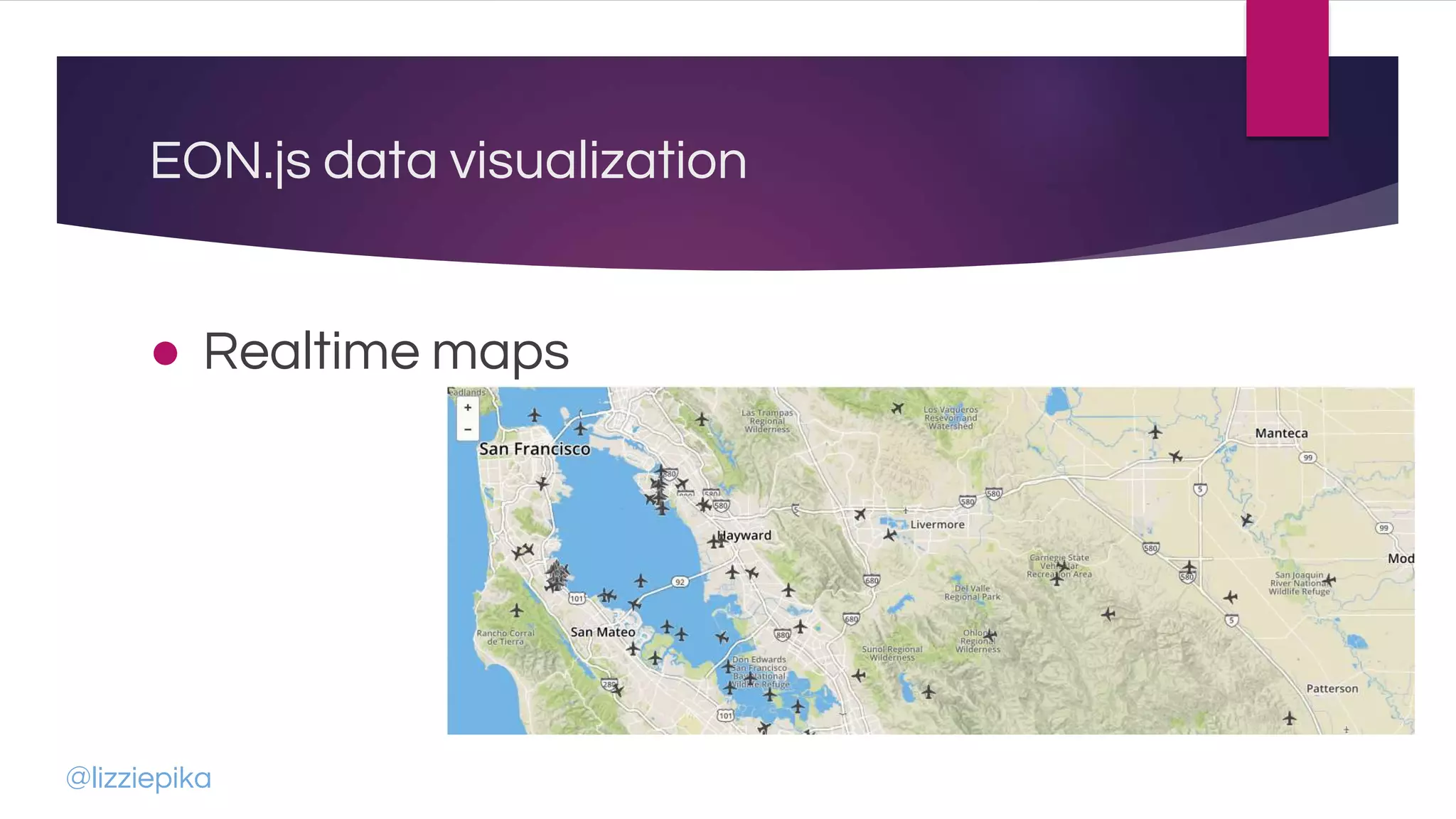 EON.js data visualization
● Realtime maps
@lizziepika
 