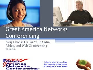 Great America Networks Conferencing Why Choose Us For Your Audio, Video, and Web Conferencing Needs? 