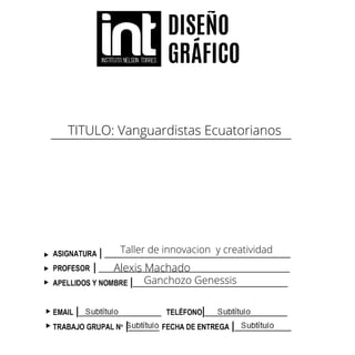TITULO: Vanguardistas Ecuatorianos
Taller de innovacion y creatividad
Alexis Machado
Ganchozo Genessis
 