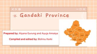 Prepared by: Alyana Gurung and Ayuja Amatya
Compiled and edited by: Bishnu Karki
Gandaki Province
 