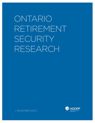 WHITE
PAPER ON
RETIREMENT
SECURITY /
NOVEMBER
2015
ONTARIO
RETIREMENT
SECURITY
RESEARCH
/ NOVEMBER 2015 /
 