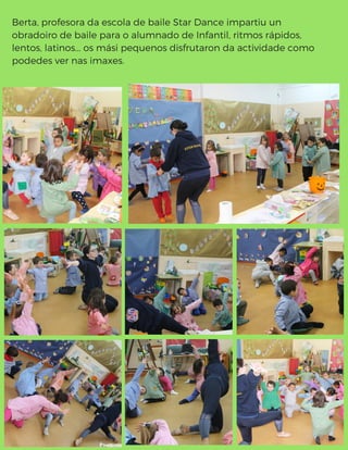 Berta, profesora da escola de baile Star Dance impartiu un
obradoiro de baile para o alumnado de Infantil, ritmos rápidos,
lentos, latinos... os mási pequenos disfrutaron da actividade como
podedes ver nas imaxes.
 