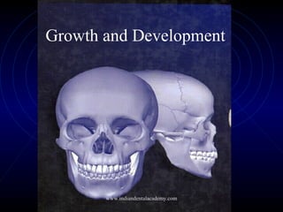 Growth and Development

www.indiandentalacademy.com

 