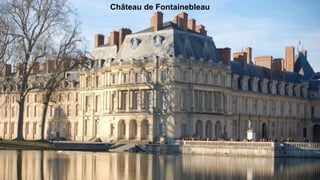 Château de Fontainebleau
 