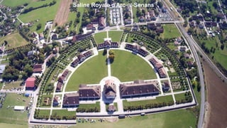 Saline Royale d'Arc-et-Senans
 