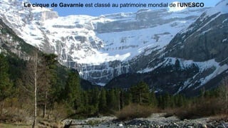 Le cirque de Gavarnie est classé au patrimoine mondial de l'UNESCO
 