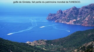 golfe de Girolata, fait partie du patrimoine mondial de l'UNESCO.
 