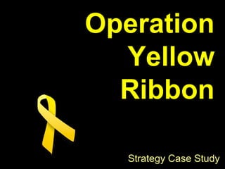 Operation
  Yellow
  Ribbon

  Strategy Case Study
 