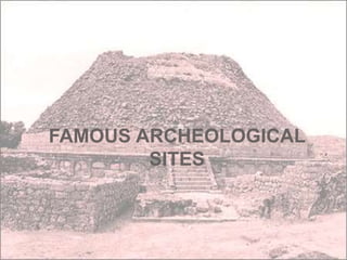 FAMOUS ARCHEOLOGICAL
SITES
 