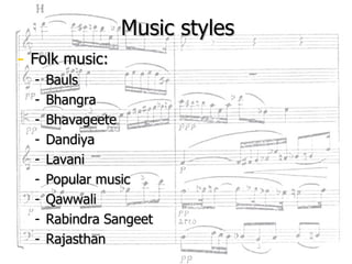 Music styles Folk music: Bauls Bhangra Bhavageete Dandiya Lavani Popular music Qawwali Rabindra Sangeet Rajasthan 