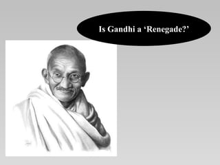 Is Gandhi a ‘Renegade?’ 