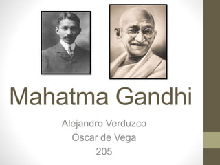 Mahatma Gandhi 
Alejandro Verduzco 
Oscar de Vega 
205 
 