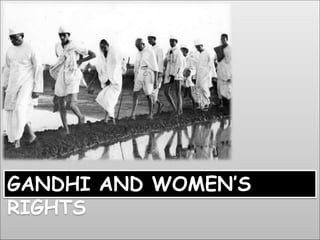 GANDHI AND WOMEN’S
RIGHTS
 