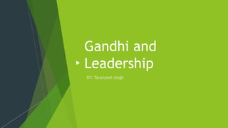 Gandhi and
Leadership
 
