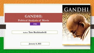 1982
Author: Tato Bezhitashvili
GANDHI:
Political Analysis of Movie
January 8, 2021
 