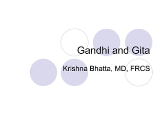 Gandhi and Gita Krishna Bhatta, MD, FRCS 