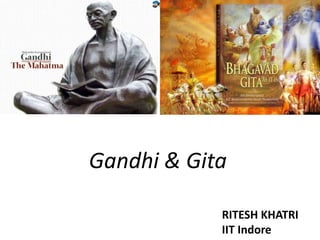 Gandhi & Gita
RITESH KHATRI
IIT Indore

 
