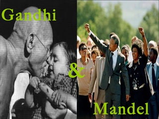 & Gandhi  Mandela 