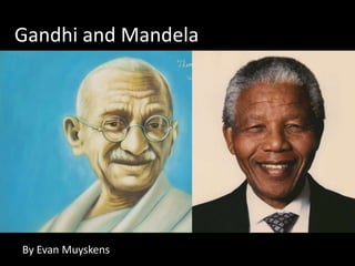 Gandhi and Mandela By Evan Muyskens 