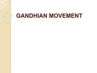 GANDHIAN MOVEMENT
 