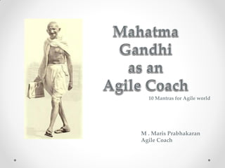 M . Maris Prabhakaran
Agile Coach
10 Mantras for Agile world
 