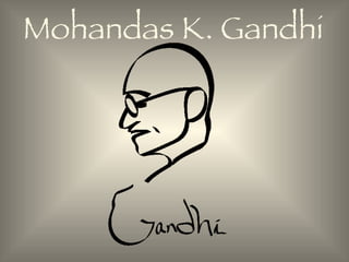 Mohandas K. Gandhi 