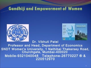 Dr. Vibhuti Patel
   Professor and Head, Department of Economics
SNDT Women’s University, 1 Nathibai Thakersey Road,
           Churchgate, Mumbai-400020
  Mobile-9321040048 Telephone-26770227 ® &
                  220512970
                          
                                                1
 