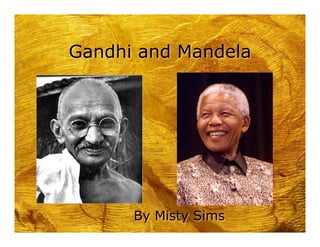 Gandhi and Mandela




      By Misty Sims
 