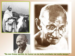 “ Se non tivese sentido do humor xa me tería suicidado hai moito tempo.” 