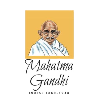 Mahatma
Gandhi
I N D I A : 1 8 6 9 - 1 9 4 8
 