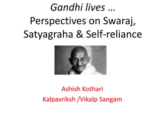 Gandhi Lives! Perspectives on Satyagraha, Swaraj & Self-reliance | PPT