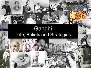 Gandhi   Life, Beliefs and Strategies 