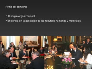 Firma del convenio Sinergia organizacional Eficiencia en la aplicación de los recursos humanos y materiales 