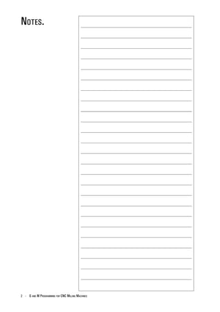 NOTES.




2 - G AND M PROGRAMMING FOR CNC MILLING MACHINES
 