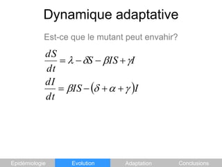 Dynamique adaptativeEst-ce que le mutant peut envahir?EpidémiologieEvolutionAdaptationConclusions