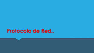 Protocolo de Red..

 