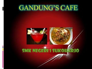GANDUNG’S CAFE




SMK NEGERI 1 SUKOHARJO
 