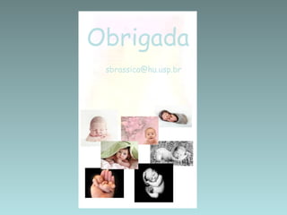 Obrigada
 sbrassica@hu.usp.br
 