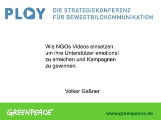 Wie NGOs Videos einsetzen,
um ihre Unterstützer emotional
zu erreichen und Kampagnen
zu gewinnen.

Volker Gaßner

 