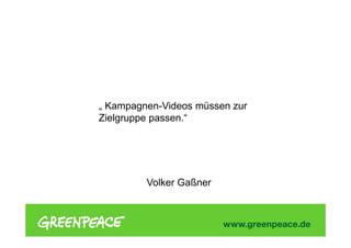 „ Kampagnen-Videos müssen zur
Zielgruppe passen.“
Volker Gaßner
 