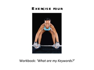 Exercise four Workbook:  ‘What are my Keywords?’ 