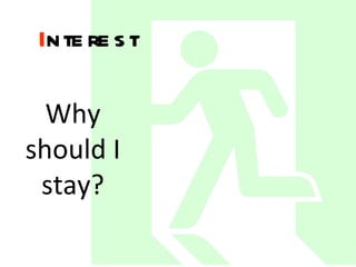 I nterest   Why should I stay? 