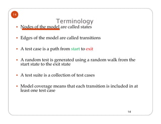 14

                         Terminology
     Nodes of the model are called states

     Edges of the model are called tra...